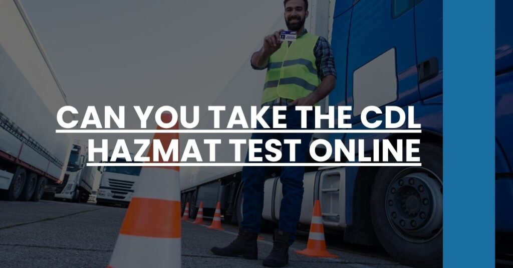 Can You Take the CDL Hazmat Test Online Feature Image