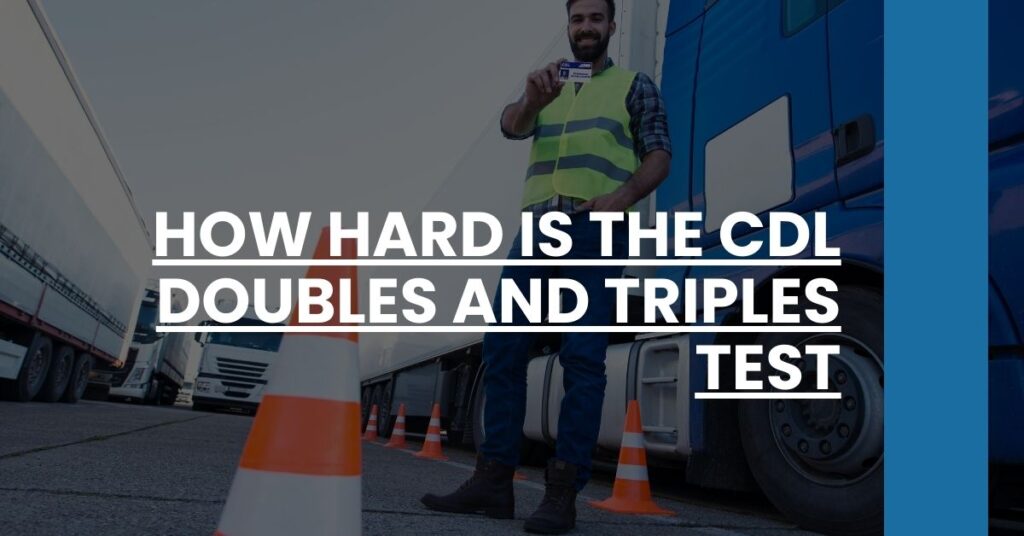 How Hard is the CDL Doubles and Triples Test Feature Image