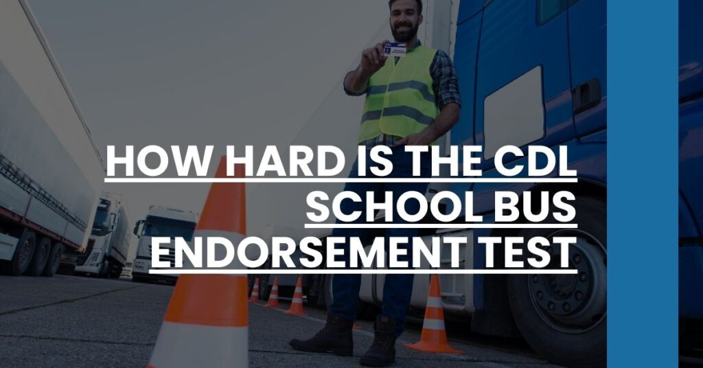 How Hard is the CDL School Bus Endorsement Test Feature Image