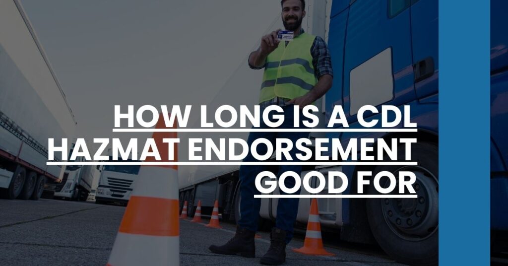 How Long is a CDL Hazmat Endorsement Good For Feature Image