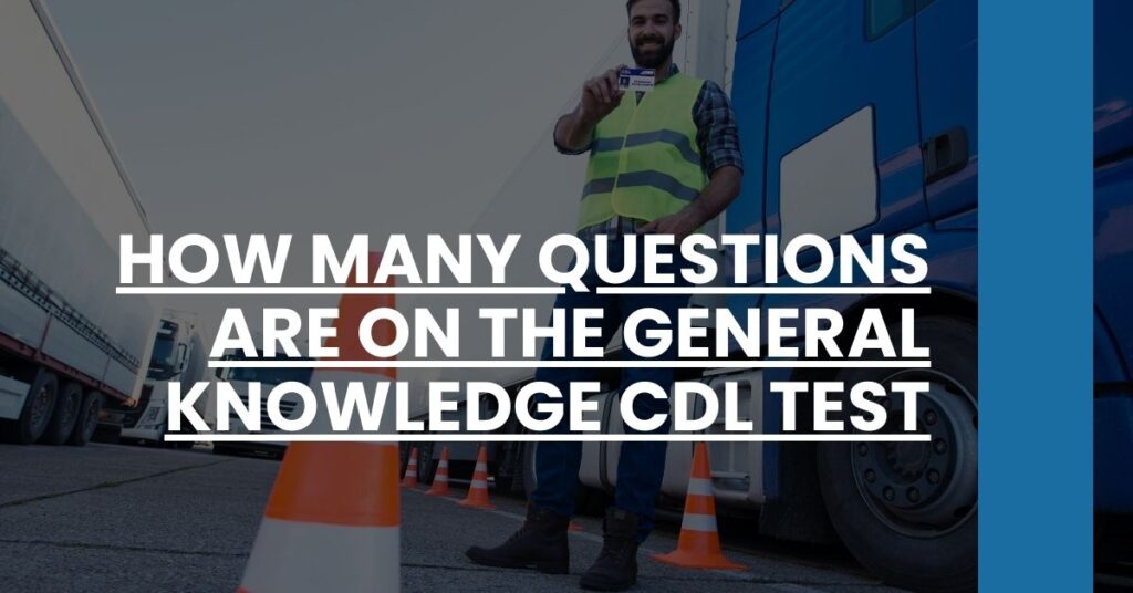 How Many Questions are on the General Knowledge CDL Test Feature Image