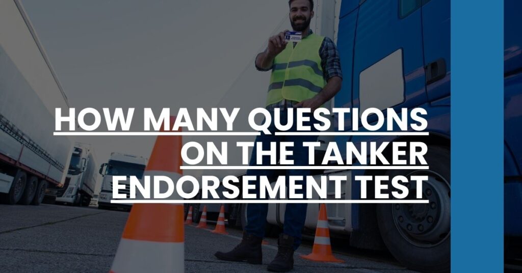 How Many Questions on the Tanker Endorsement Test Feature Image