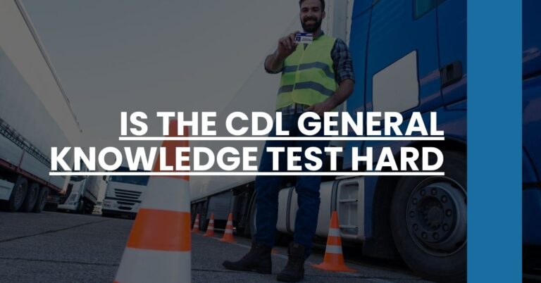 Is the CDL General Knowledge Test Hard Feature Image